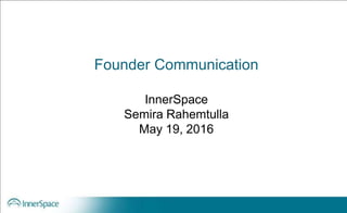 Founder Communication
InnerSpace
Semira Rahemtulla
May 19, 2016
 