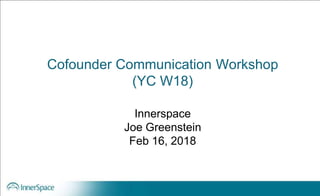 Cofounder Communication Workshop
(YC W18)
Innerspace
Joe Greenstein
Feb 16, 2018
 