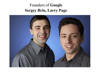 Founders of Google
Sergey Brin, Larry Page
 