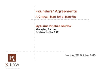 Founders’ Agreements
A Critical Start for a Start-Up
By Naina Krishna Murthy
Managing Partner
Krishnamurthy & Co.

Monday, 28th October, 2013

 