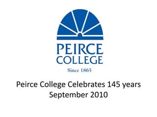 Peirce College Celebrates 145 years September 2010 