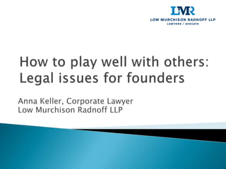 Anna Keller, Corporate Lawyer
Low Murchison Radnoff LLP
 