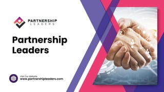 www.partnershipleaders.com
Visit Our Website
Partnership
Leaders
 