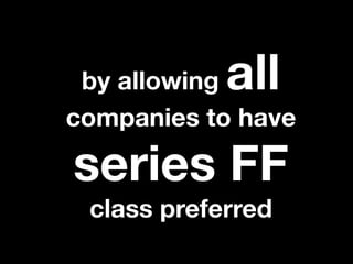 by allowingall
companies to have

series FF
 class preferred
 