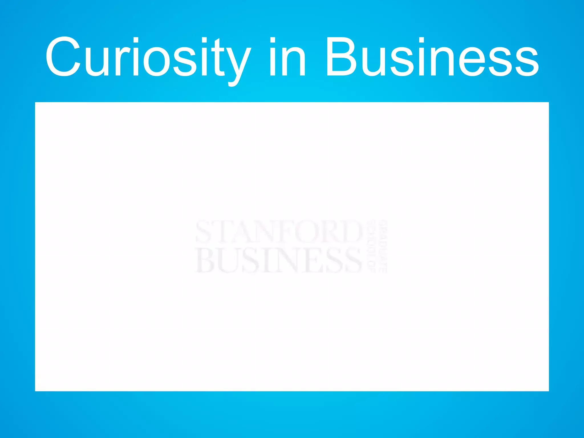Curiosity in Business
 
