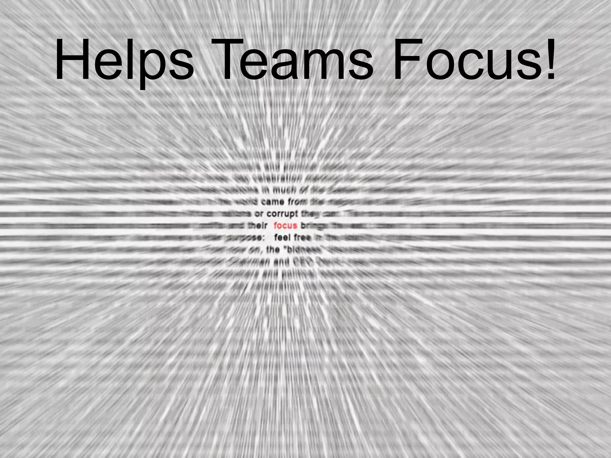 Helps Teams Focus!
 