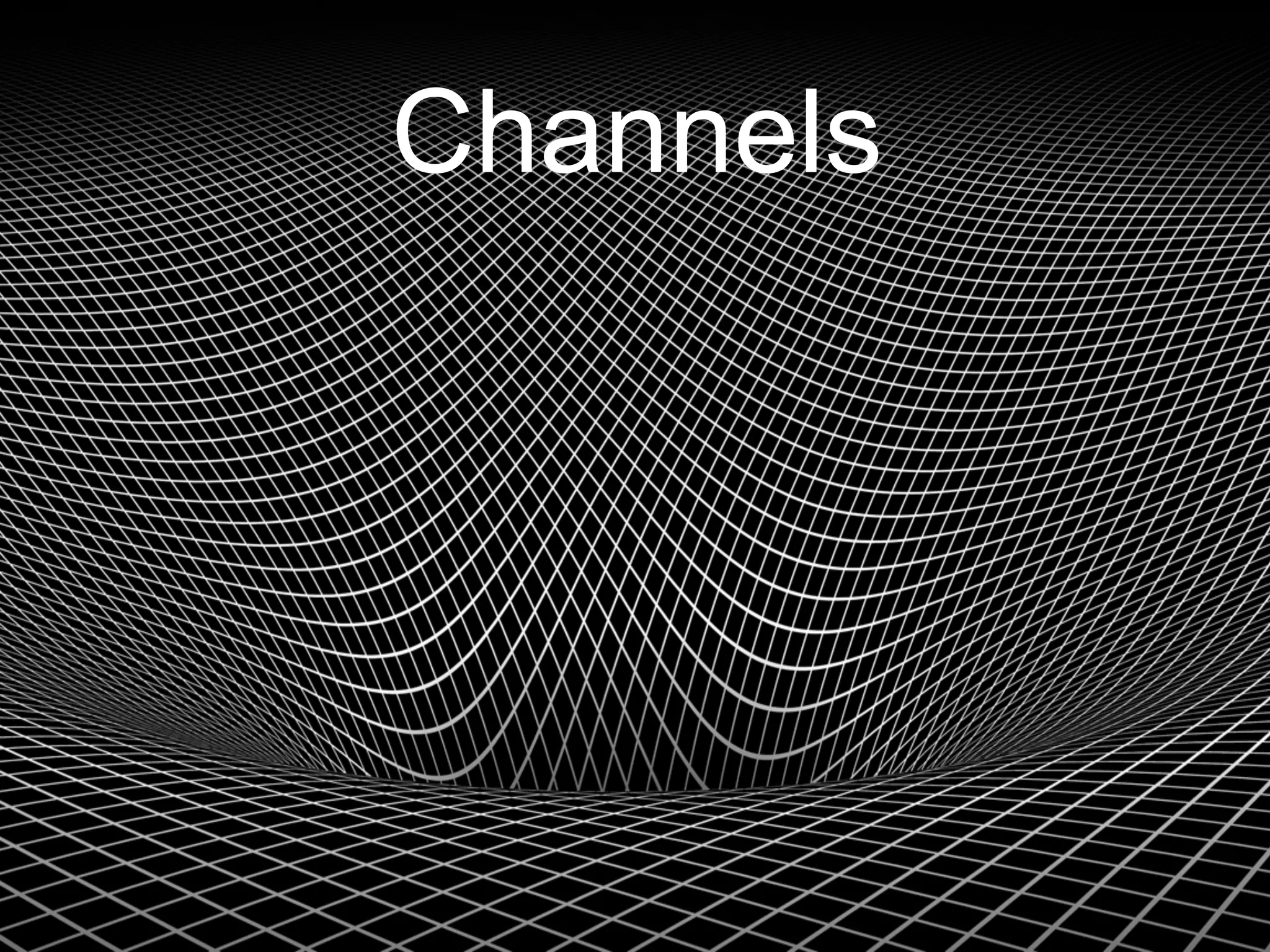 Channels
 
