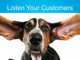 Listen Your Customers
 