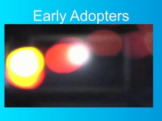 Early Adopters
 