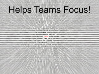 Helps Teams Focus!
 