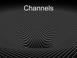 Channels
 
