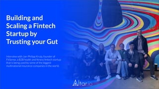 Building and
Scaling a Fintech
Startup by
Trusting your Gut
 