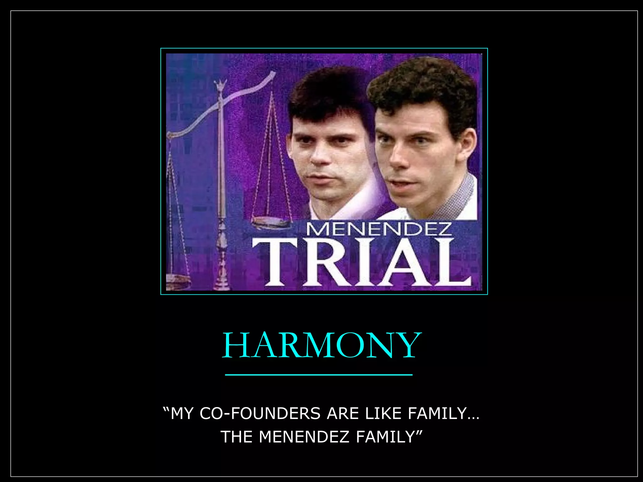 HARMONY “MY CO-FOUNDERS ARE LIKE FAMILY… THE MENENDEZ FAMILY” 