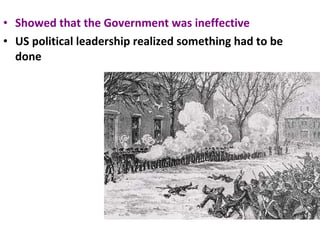 Showed that the Government was ineffective US political leadership realized something had to be done 