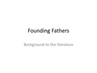 Founding Fathers Background to the literature 