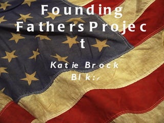 Founding FathersProject ,[object Object],[object Object]