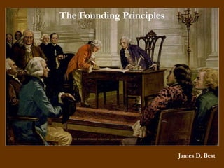 The Founding Principles 
James D. Best 
 