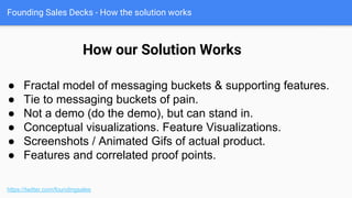 Founding Sales Decks - What has changed
https://twitter.com/foundingsales
● What changed to create and scale this problem?
● What changed to enable this new sorcery?
● Visualization / data / etc.
● Helps with “Why now?”
What has changed?
 