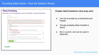 Founding Sales Decks - How the Solution Works
Overarching “story” and chapters Sub-chapter (“Zoomed in”)
https://twitter.com/foundingsales
“Fractal” approach
 