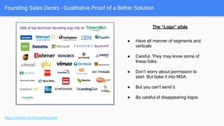 Founding Sales Decks - Qualitative Proof of a Better Solution
● Press Mentions: These folks pay
attention to you.
● Analyst Coverage: They pay
attention to you.
● Investors: You’re not going away.
● Awards: You can apply for these.
https://twitter.com/foundingsales
Company Reputation
 