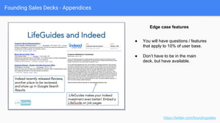 Founding Sales Decks - Appendices
https://twitter.com/foundingsales
● Objection slides.
● “Choose your own adventure” slides.
● Edge case slides.
Appendices & General Points
 