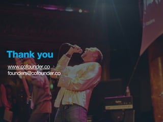 Thank you
www.cofounder.co
founders@cofounder.co
 