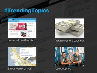 #TrendingTopics




 Lessons from Snapﬁsh     What Investors Look For




 Silicon Valley or Not?   cofounder.co
 