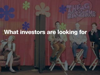 What investors are looking for
 