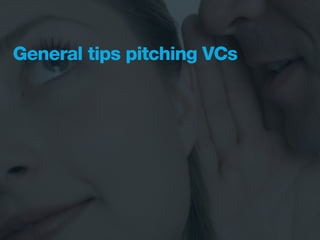 General tips pitching VCs
 