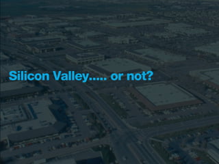 Silicon Valley..... or not?
 