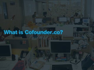What is Cofounder.co?
 