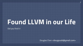 Douglas Chen <dougpuob@gmail.com>
Found LLVM in our Life
Did you find it !
2
 