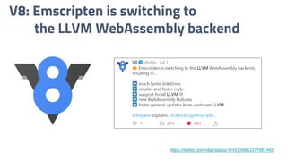 V8: Emscripten is switching to
the LLVM WebAssembly backend
https://twitter.com/v8js/status/1145704863377981445
 
