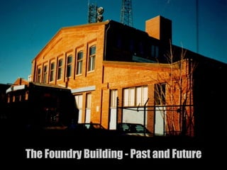 The Foundry Building - Past and Future
 