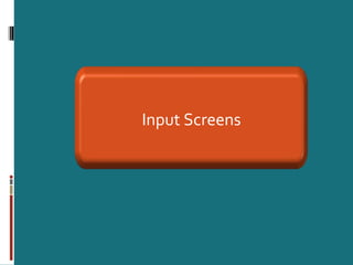 Input Screens
 