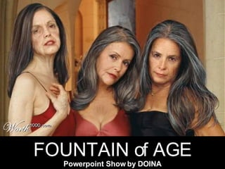 FOUNTAIN of AGE Powerpoint Show by DOINA 