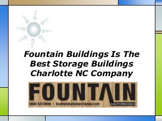 Fountain Buildings Is The
Best Storage Buildings
Charlotte NC Company
 