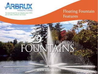 Floating Fountain
Features
 