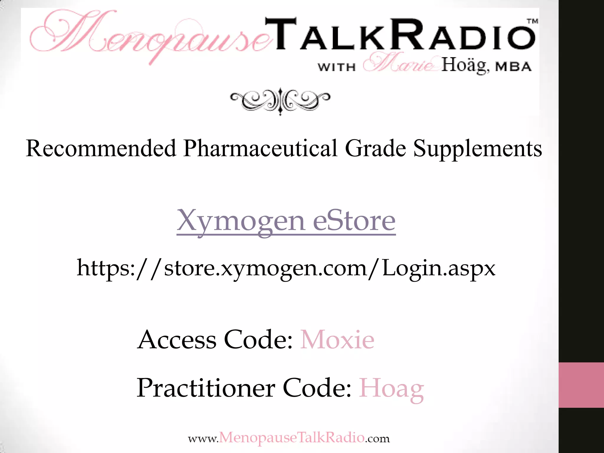 Xymogen eStore
https://store.xymogen.com/Login.aspx
Access Code: Moxie
Practitioner Code: Hoag
Recommended Pharmaceutical Grade Supplements
 