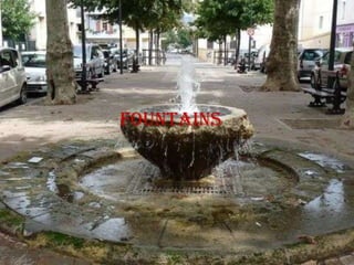 fountains
 