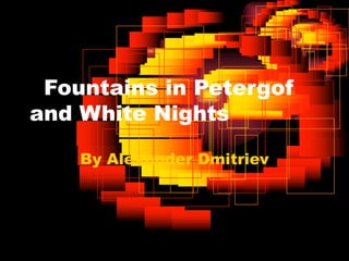 Fountains in Petergof
and White Nights
By Alexander Dmitriev

 