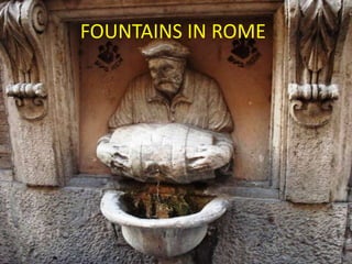 FOUNTAINS IN ROME
 