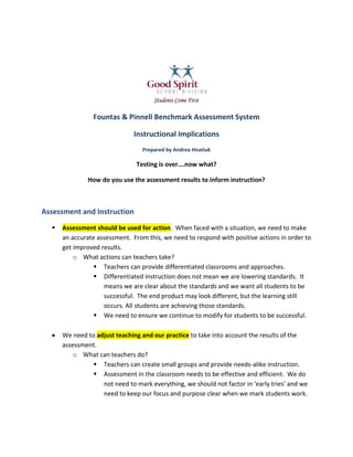 Fountas & Pinnell Benchmark Assessment System<br />Instructional Implications <br />Prepared by Andrea Hnatiuk<br />Testing is over….now what?<br />How do you use the assessment results to inform instruction?<br />Assessment and Instruction<br />,[object Object]