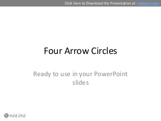 Four Arrow Circles
Ready to use in your PowerPoint
slides
Click here to Download the Presentation at: indezine.com
 