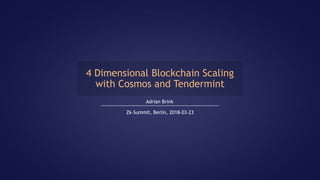 4 Dimensional Blockchain Scaling
with Cosmos and Tendermint
Adrian Brink
Zk-Summit, Berlin, 2018-03-23
 