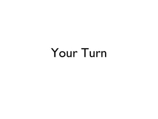 Your Turn
 