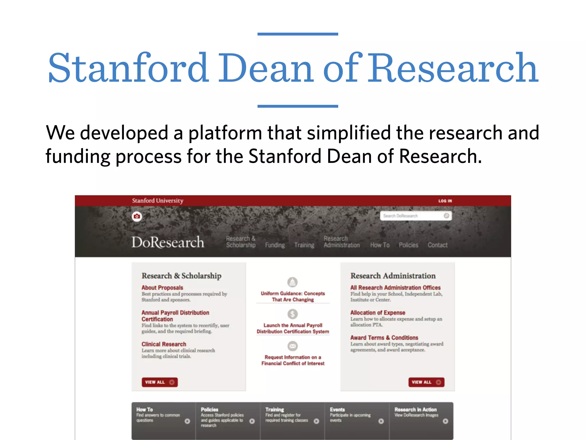 Stanford Dean of Research
We developed a platform that simplified the research and
funding process for the Stanford Dean of Research.
 