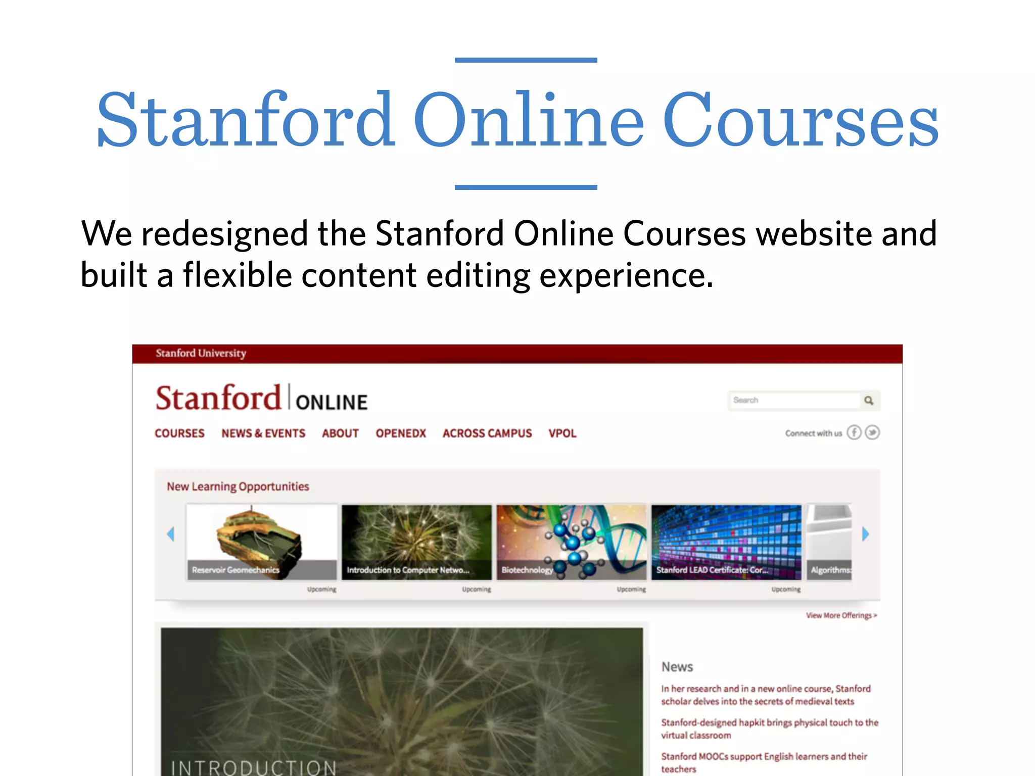 We redesigned the Stanford Online Courses website and
built a flexible content editing experience.
Stanford Online Courses
 