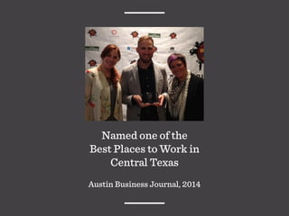 Named one of the
Best Places to Work in
Central Texas
Austin Business Journal, 2014
 