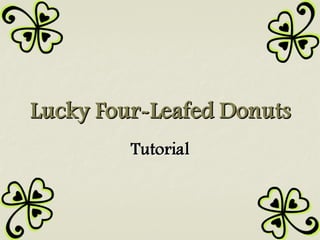 Lucky Four-Leafed Donuts Tutorial 